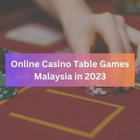 The Most Popular Online Casino Table Games Malaysia in 2023