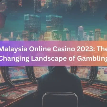 Malaysia Online Casino 2023: The Changing Landscape of Gambling