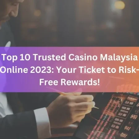 Top 10 Trusted Casino Malaysia Online 2023: Your Ticket to Risk-Free Rewards!