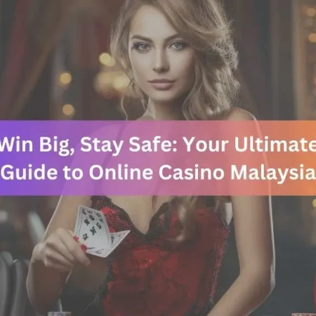 Win Big, Stay Safe: Your Ultimate Guide to Online Casino Malaysia